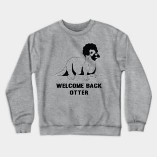 Welcome back otter Crewneck Sweatshirt